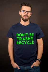 Don`t be trashy, recycle