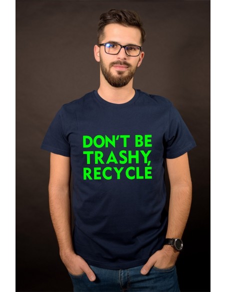Don`t be trashy, recycle