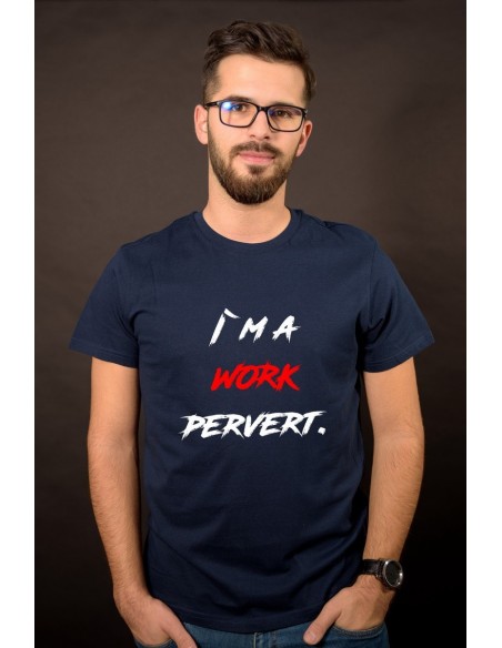 I`m a work pervert