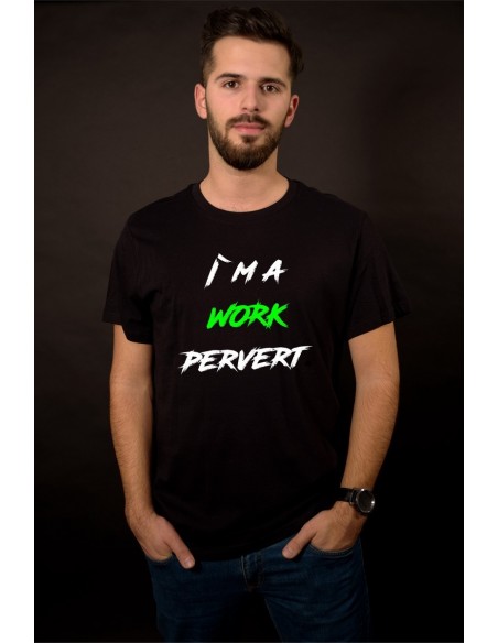 I`m a work pervert