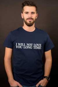 I will not love you long time