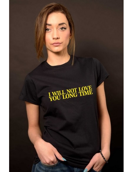 I will not love you long time