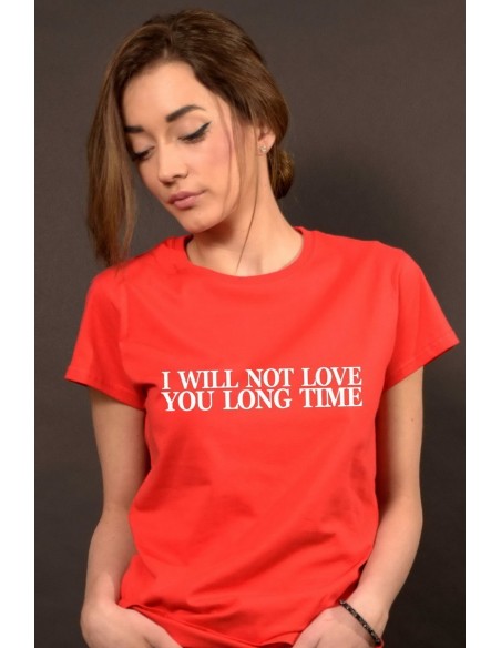 I will not love you long time