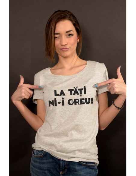 La tati ni-i greu